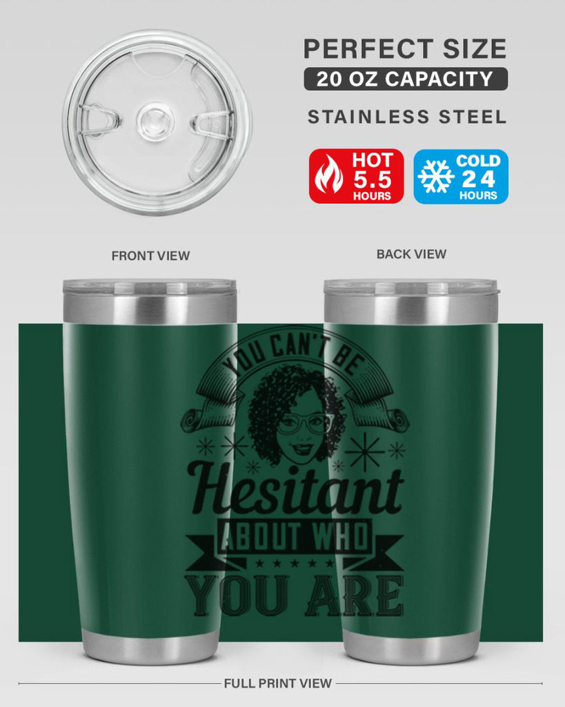 You cant be hesitant about who you are Style 8#- afro- Tumbler