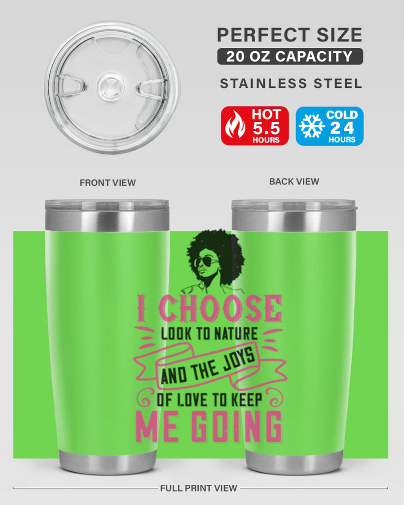 I choose to look to nature and the joys of love to keep me going Style 29#- afro- Tumbler