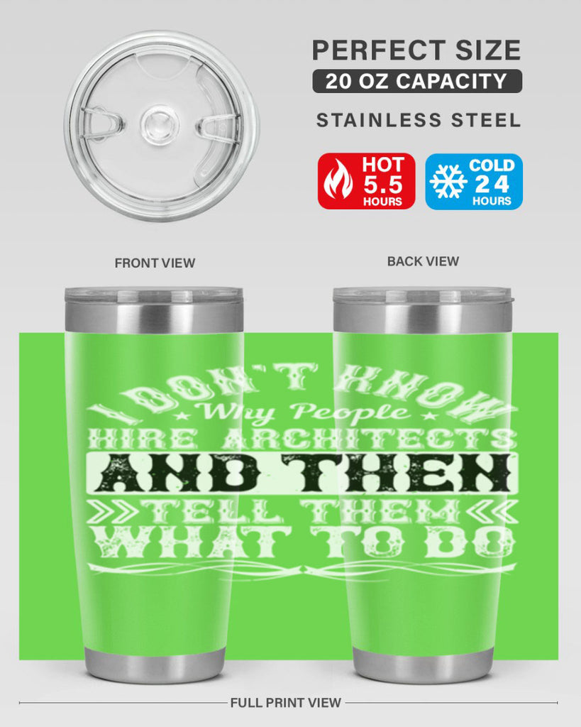 I dont know why people hire architects and then tell them what to do Style 34#- architect- tumbler