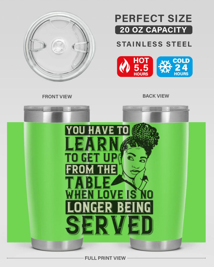Youve got to learn to leave the table when loves no longer being served Style 46#- afro- Tumbler