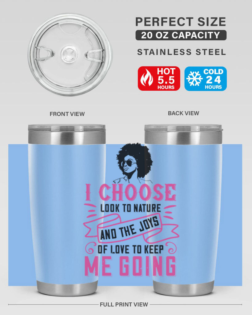 I choose to look to nature and the joys of love to keep me going Style 29#- afro- Tumbler