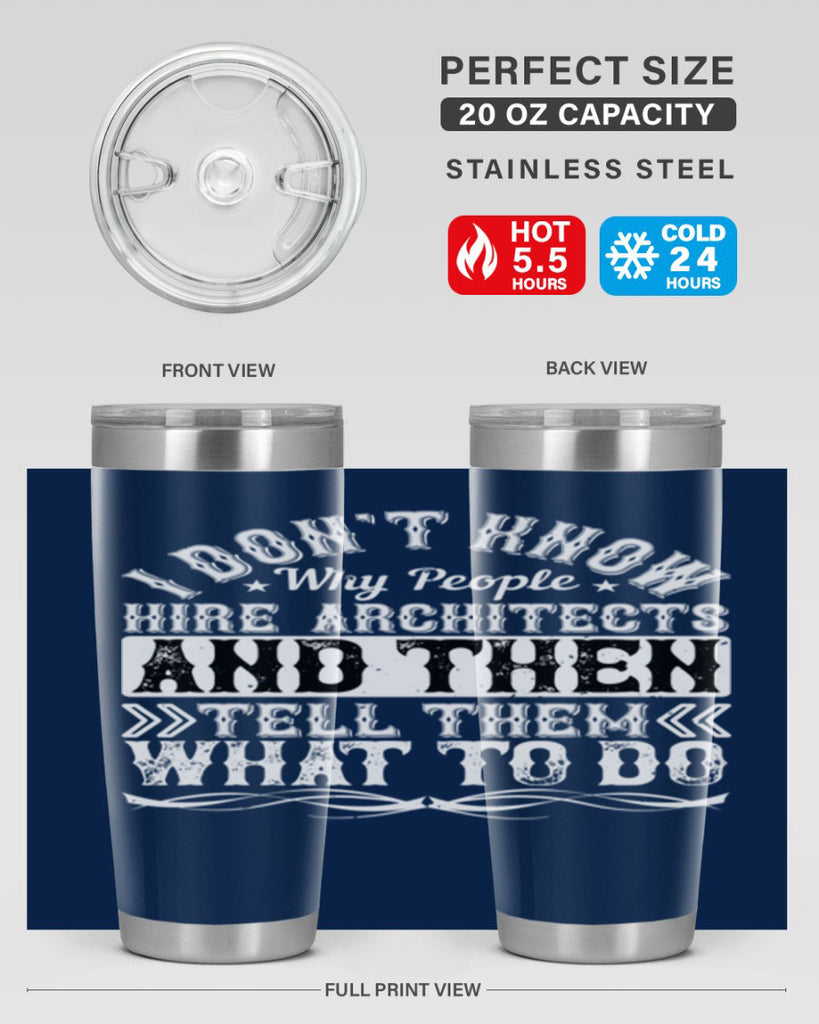I dont know why people hire architects and then tell them what to do Style 34#- architect- tumbler