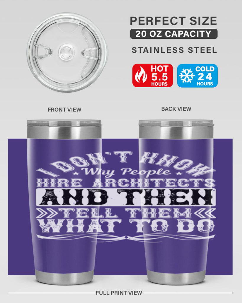 I dont know why people hire architects and then tell them what to do Style 34#- architect- tumbler
