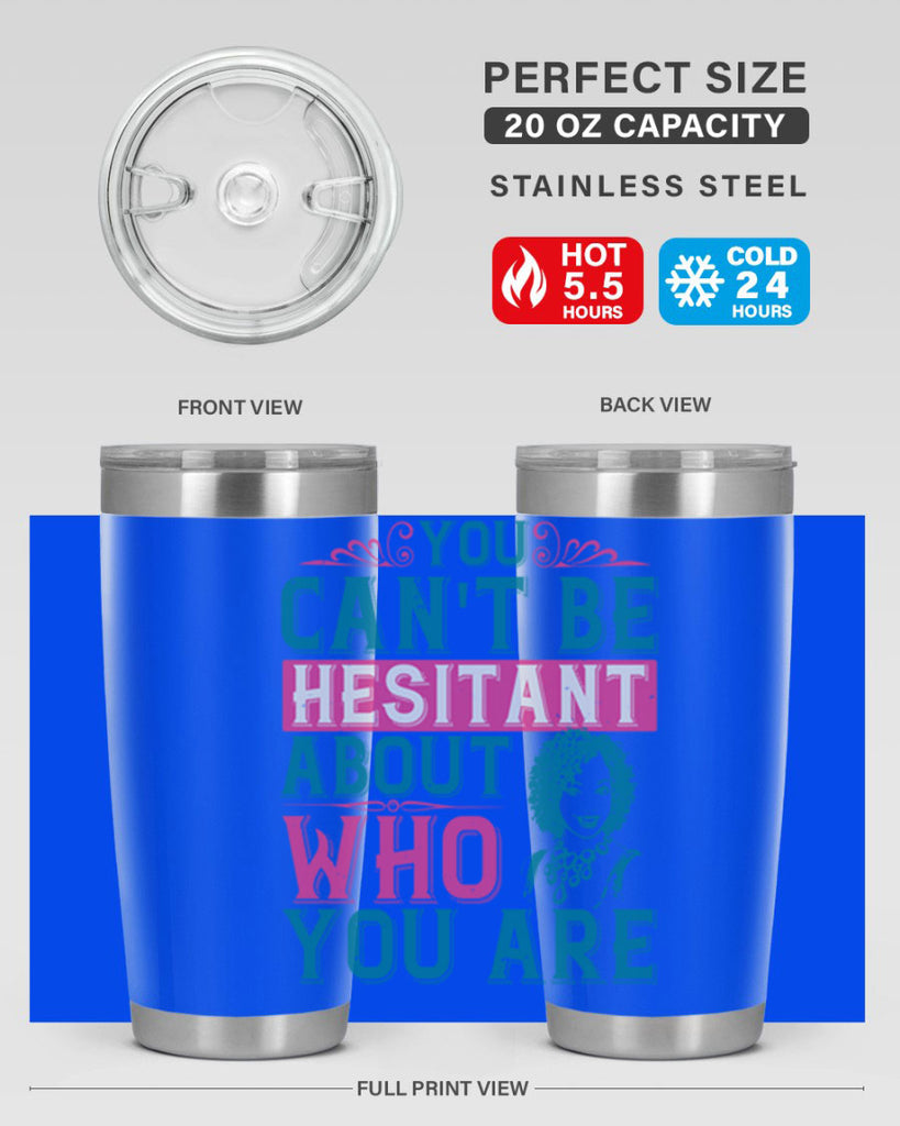 You cant be hesitant about who you are Style 48#- afro- Tumbler