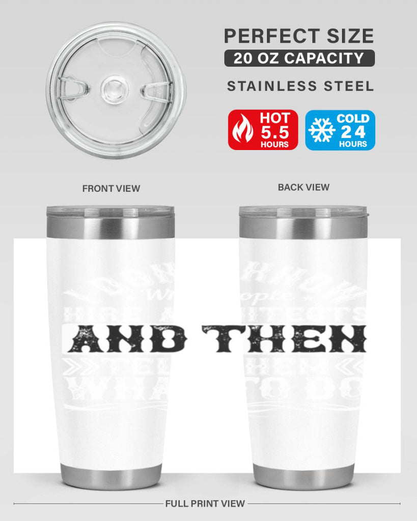 I dont know why people hire architects and then tell them what to do Style 34#- architect- tumbler