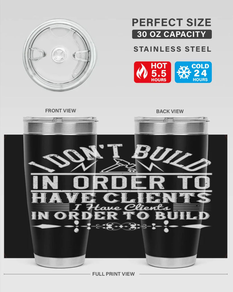 I dont build in order to have clients I have clients in order to build Style 35#- architect- tumbler