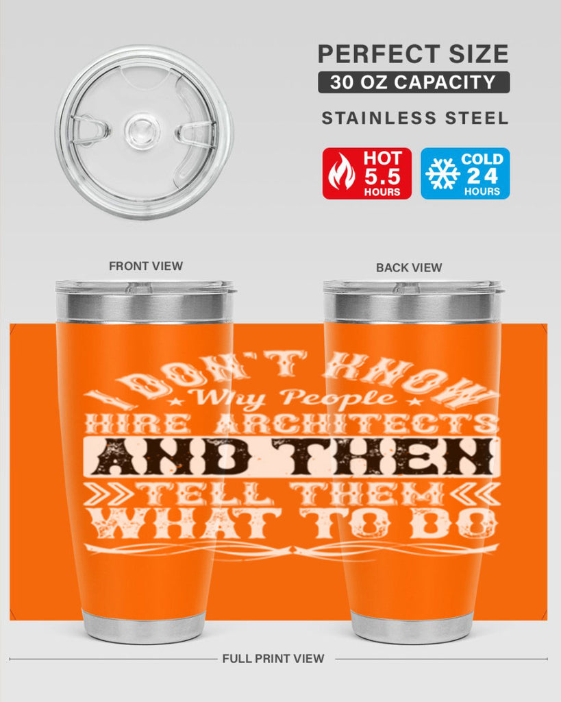 I dont know why people hire architects and then tell them what to do Style 34#- architect- tumbler