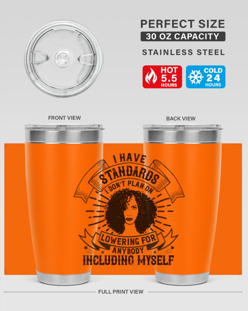 I have standards I dont plan on lowering for anybody … including myself Style 4#- afro- Tumbler