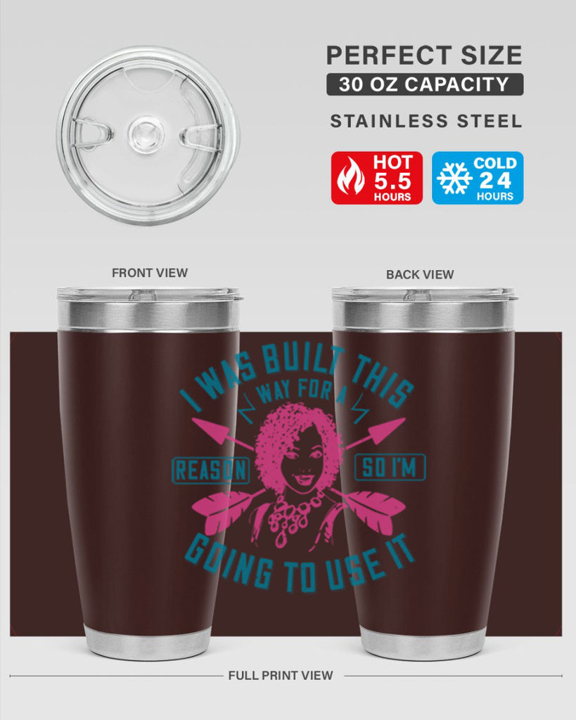 I was built this way for a reason so I’m going to use it Style 24#- afro- Tumbler