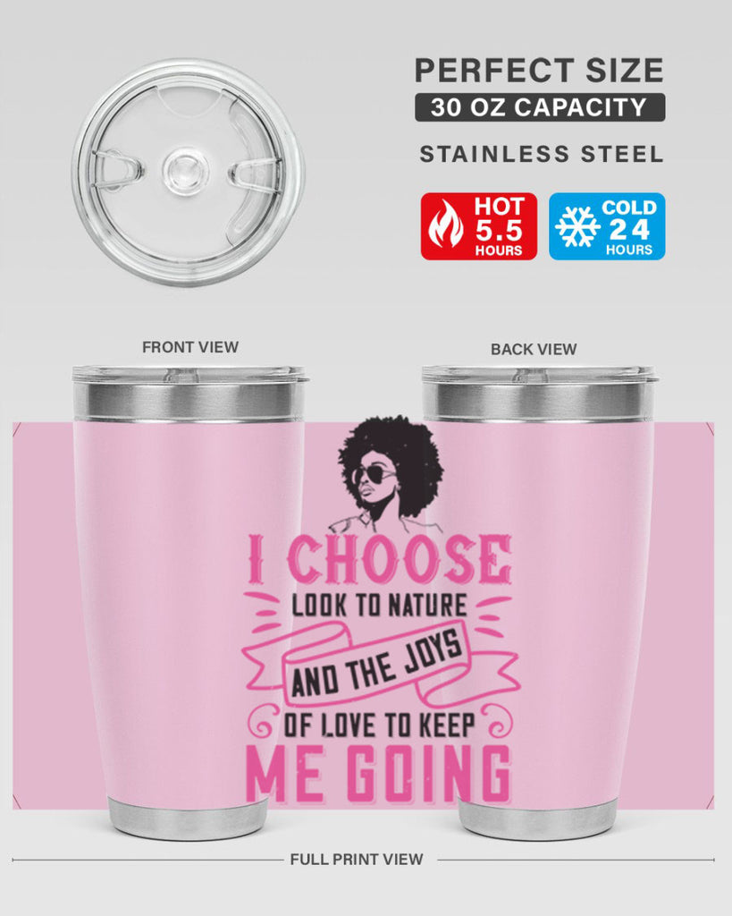 I choose to look to nature and the joys of love to keep me going Style 29#- afro- Tumbler