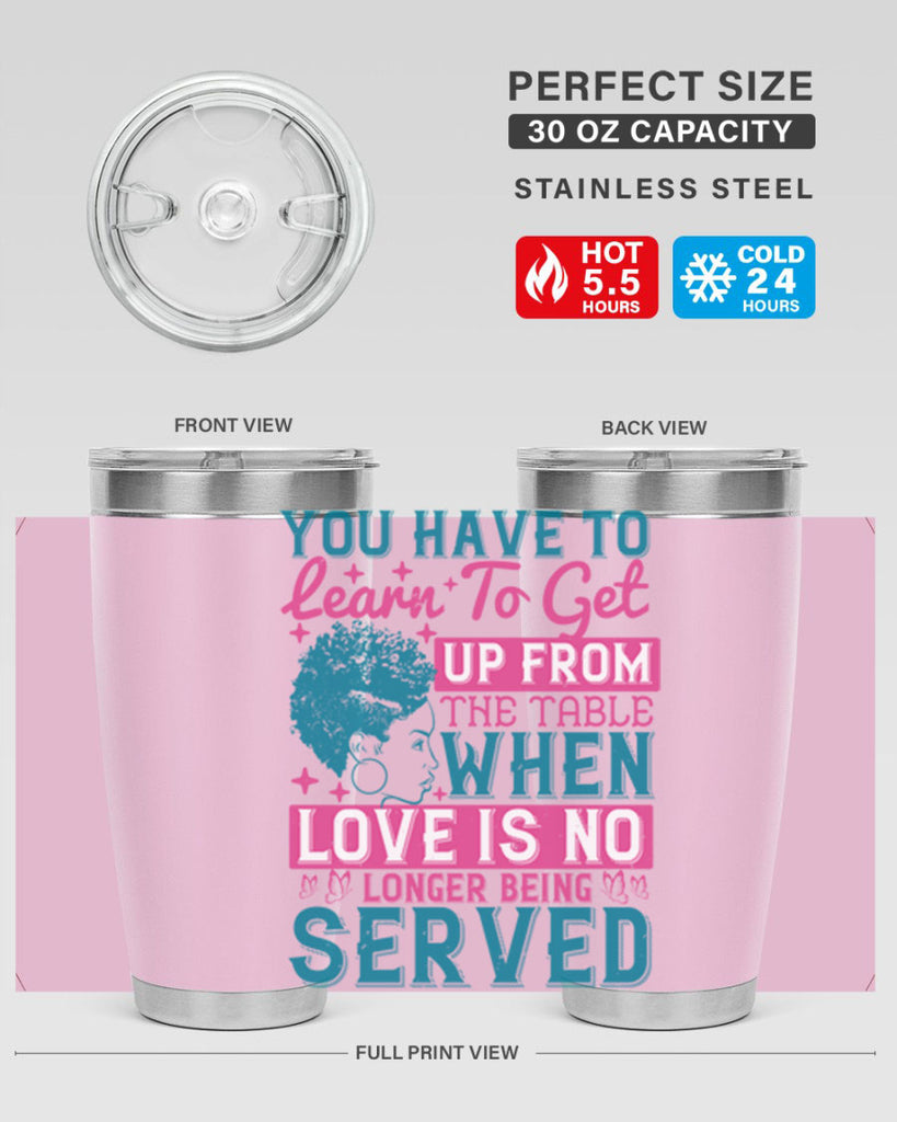 Youve got to learn to leave the table when loves no longer being served Style 41#- afro- Tumbler