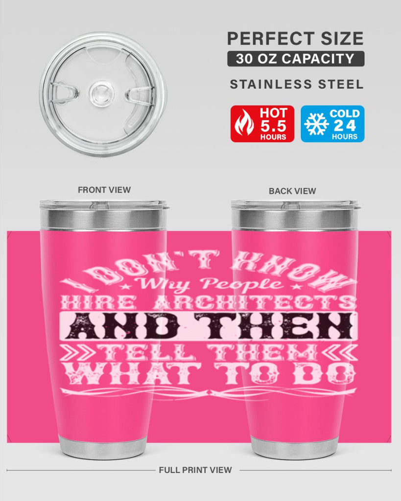 I dont know why people hire architects and then tell them what to do Style 34#- architect- tumbler