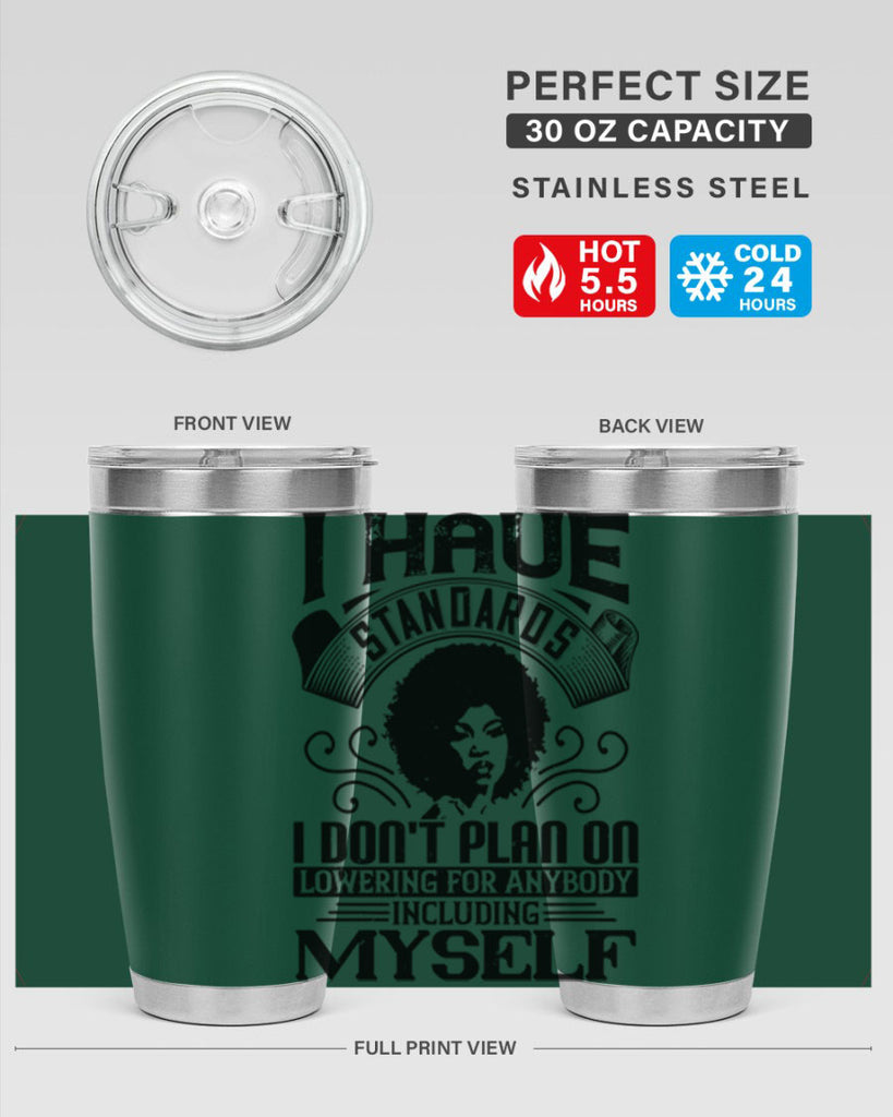 I have standards I dont plan on lowering for anybody … including myself Style 27#- afro- Tumbler