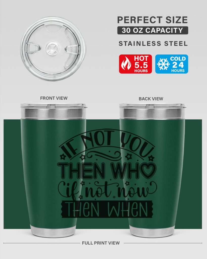 If not you then who if not now then when Style 29#- women-girls- Tumbler