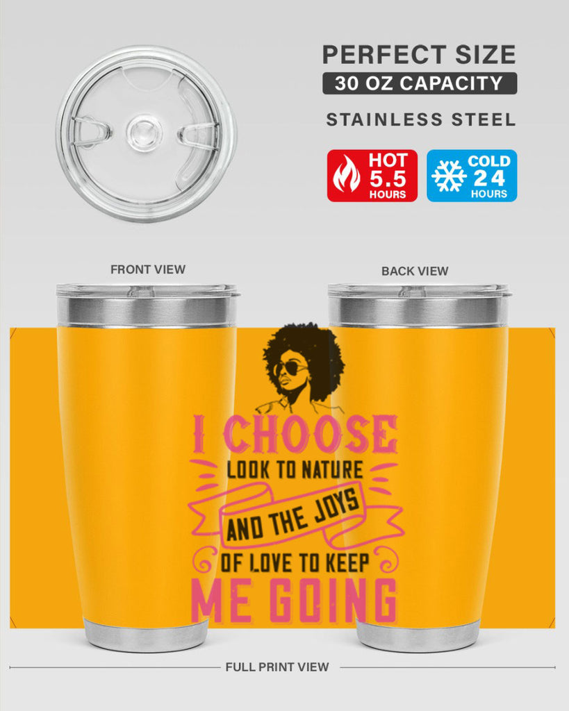I choose to look to nature and the joys of love to keep me going Style 29#- afro- Tumbler