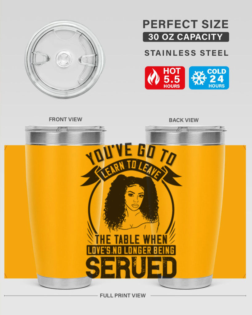 Youve got to learn to leave the table when loves no longer being served Style 5#- afro- Tumbler