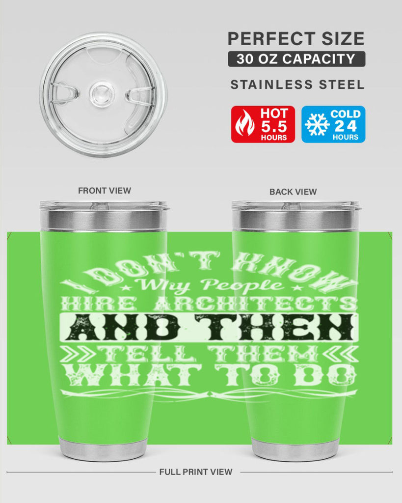 I dont know why people hire architects and then tell them what to do Style 34#- architect- tumbler