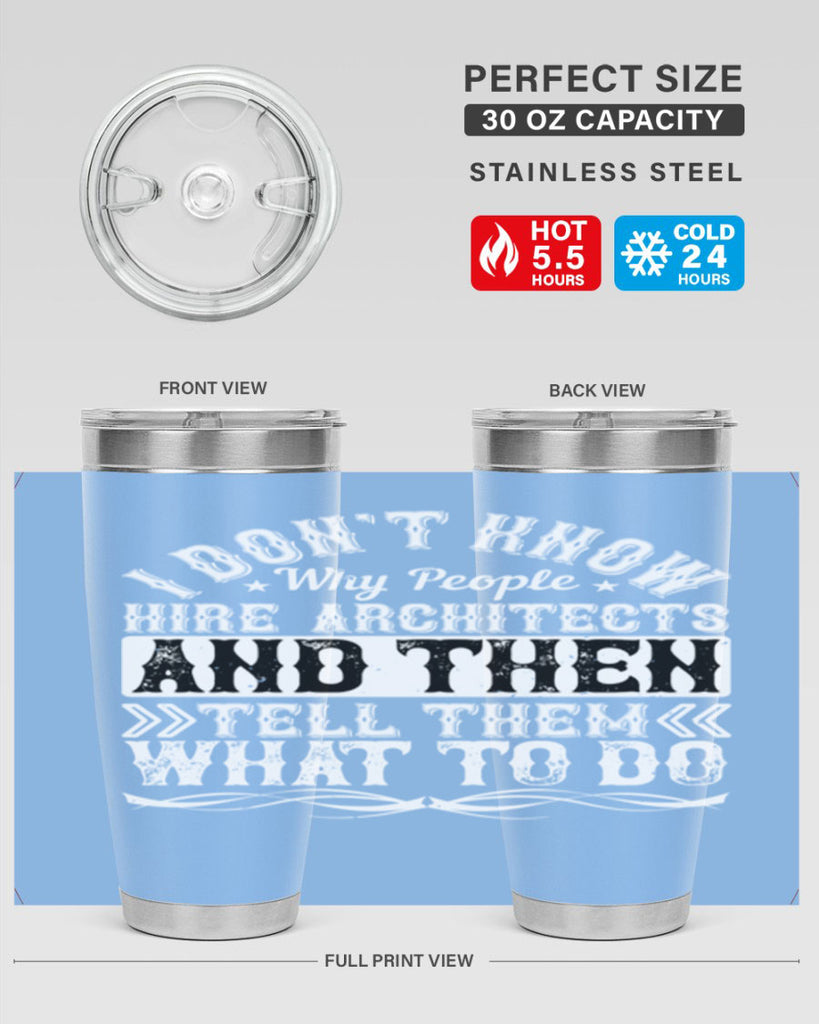 I dont know why people hire architects and then tell them what to do Style 34#- architect- tumbler