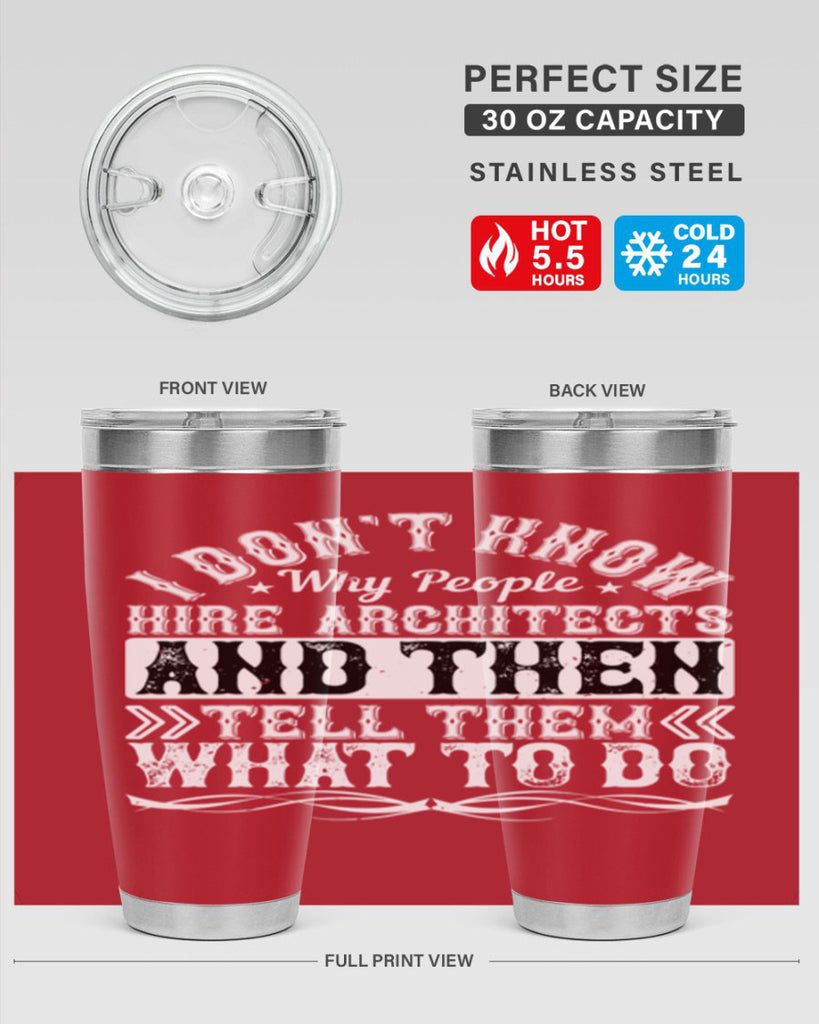 I dont know why people hire architects and then tell them what to do Style 34#- architect- tumbler