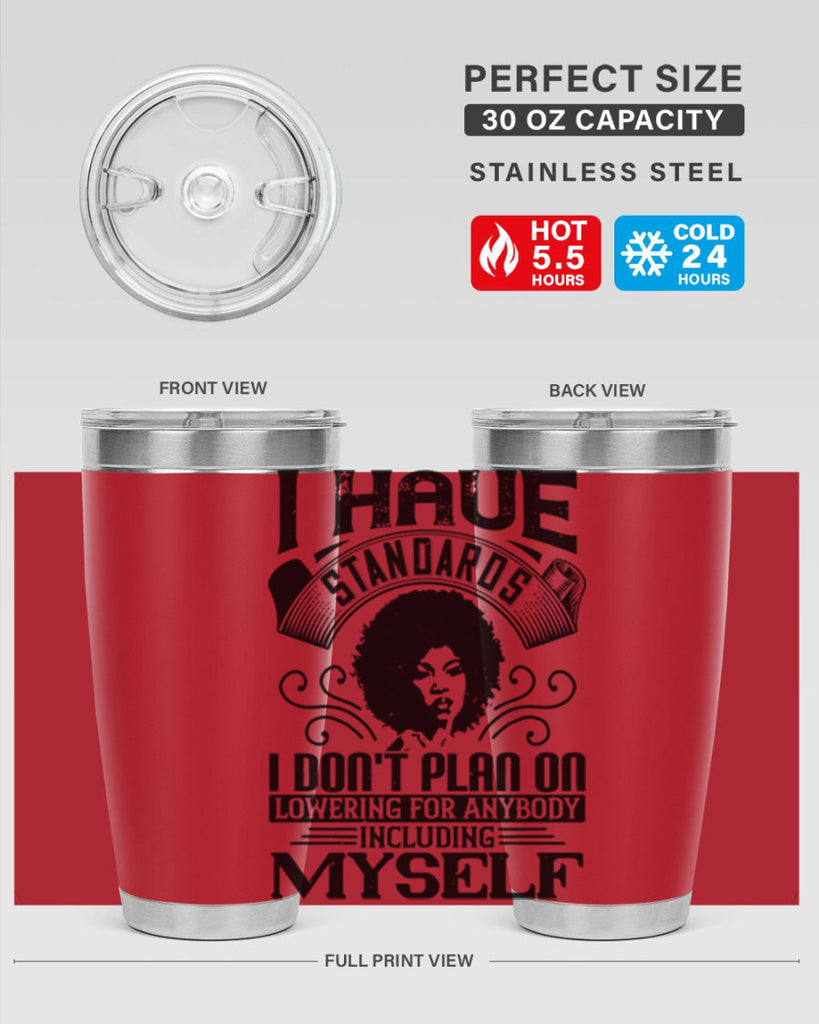 I have standards I dont plan on lowering for anybody … including myself Style 27#- afro- Tumbler