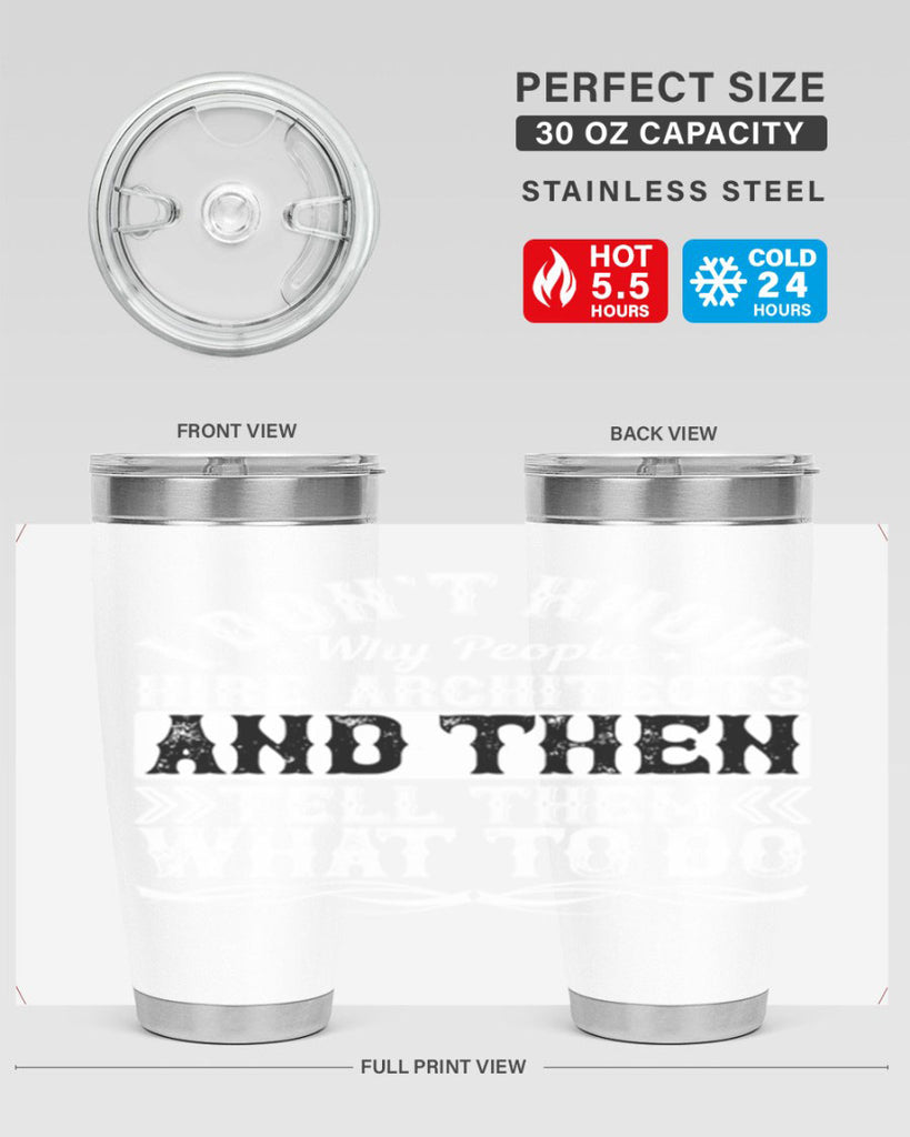 I dont know why people hire architects and then tell them what to do Style 34#- architect- tumbler