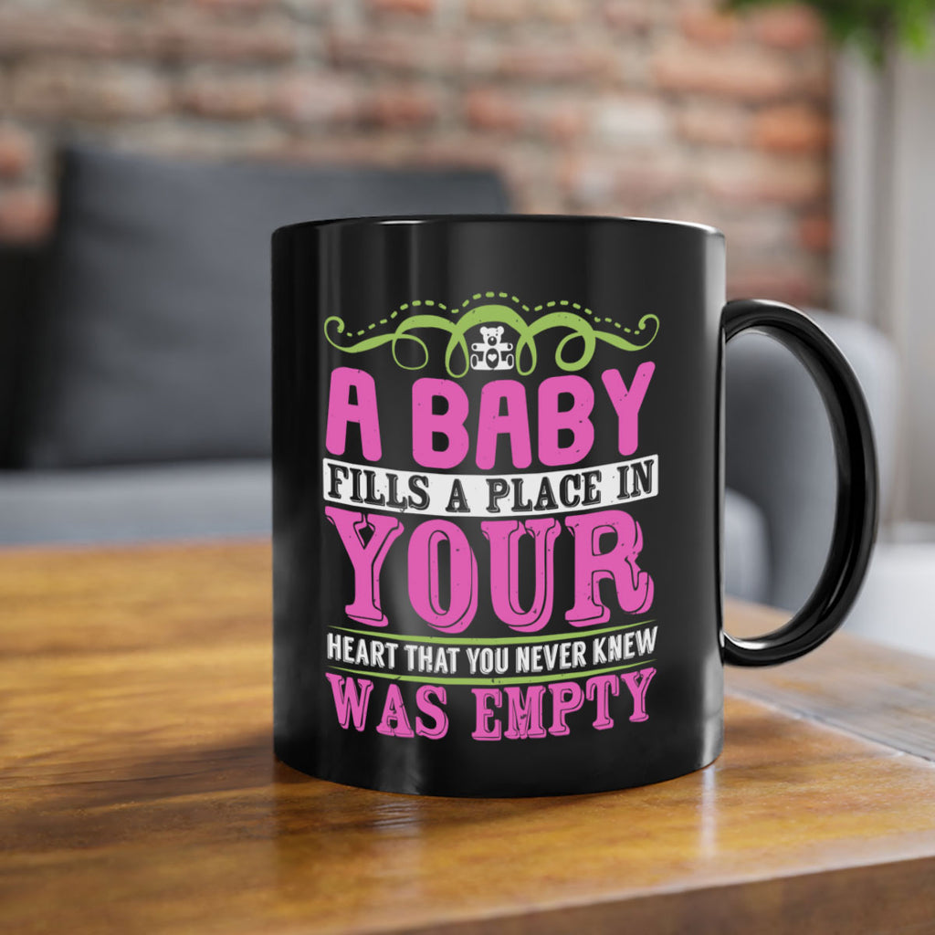 A baby fills A place in Your Heart that you never knew was empty Style 294#- baby2-Mug / Coffee Cup