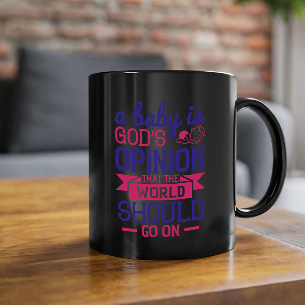 A baby is God’s opinion that the world should go on Style 139#- baby2-Mug / Coffee Cup