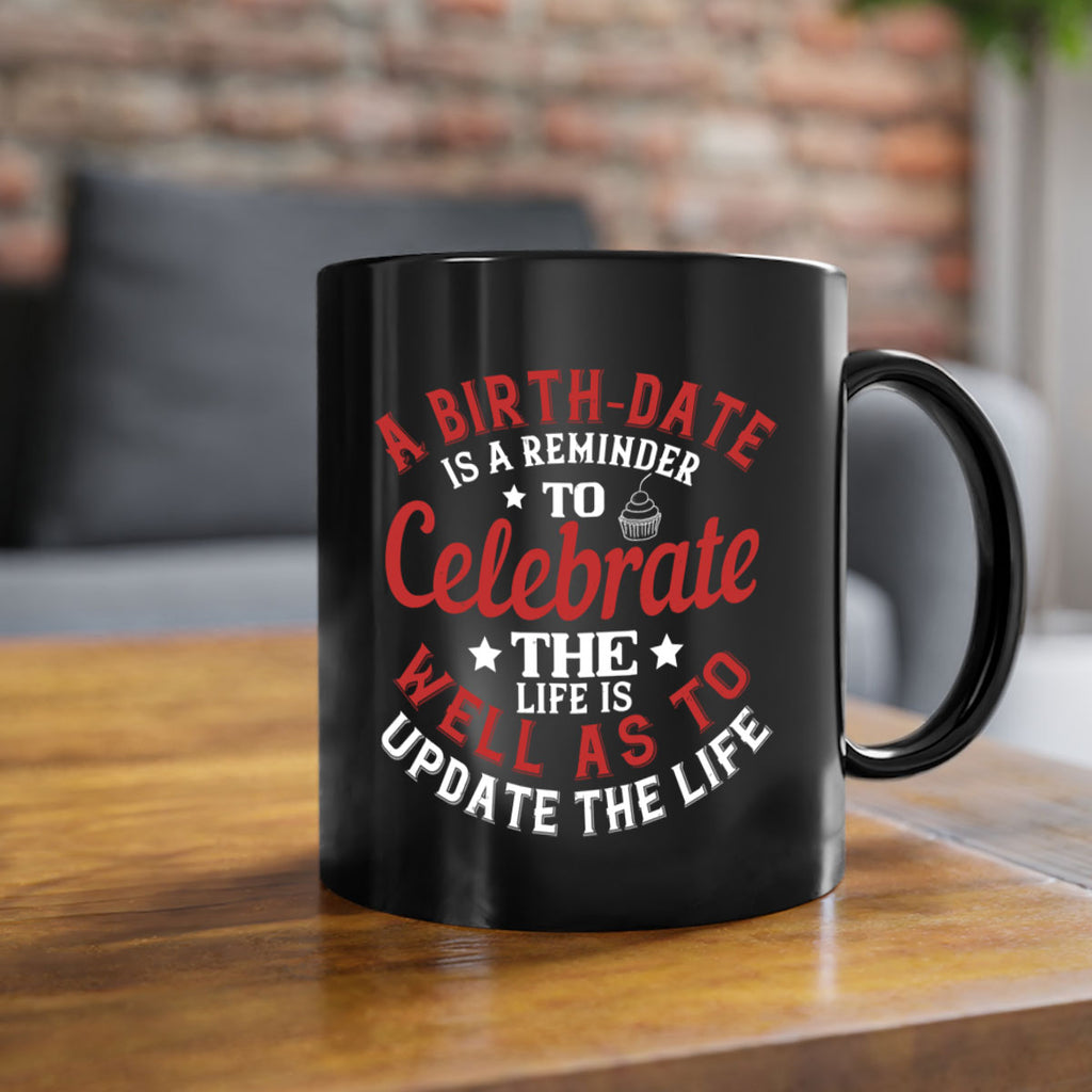 A birthdate is a reminder to celebrate the life as well as to update the life Style 104#- birthday-Mug / Coffee Cup
