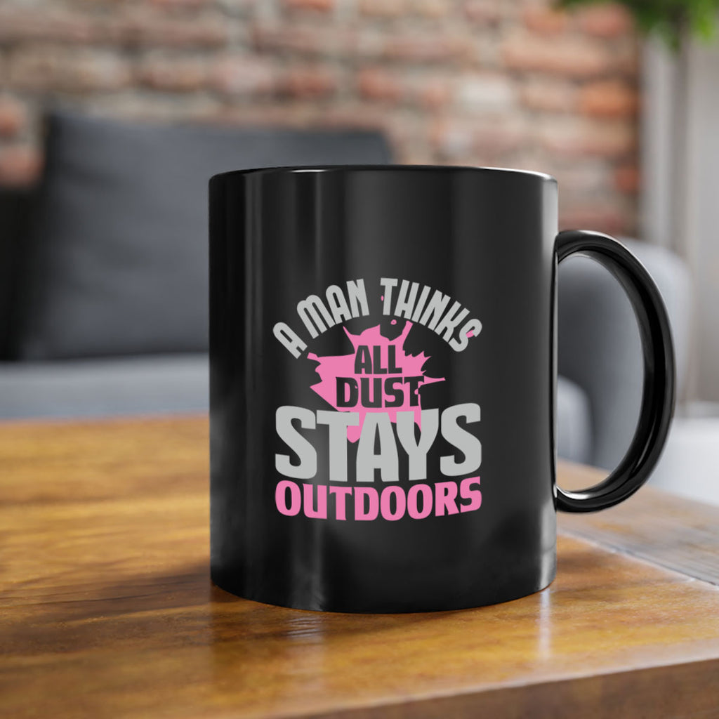 A man thinks all dust stays outdoors Style 28#- cleaner-Mug / Coffee Cup