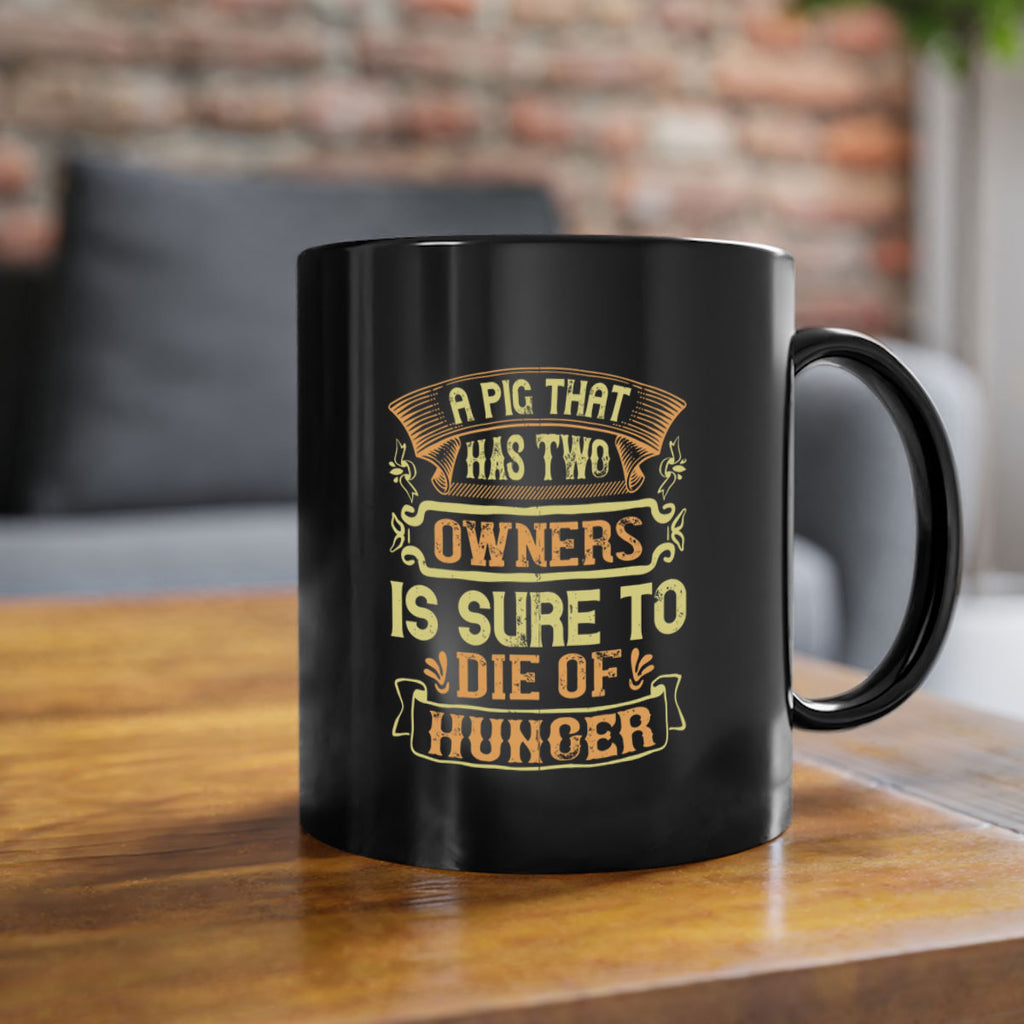 A pig that has two owners is sure to die of hunger Style 101#- pig-Mug / Coffee Cup