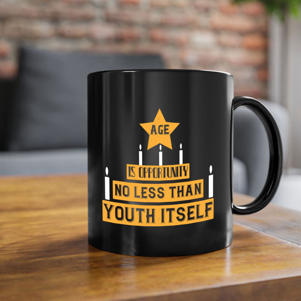 Age is opportunity no less than youth itself Style 102#- birthday-Mug / Coffee Cup