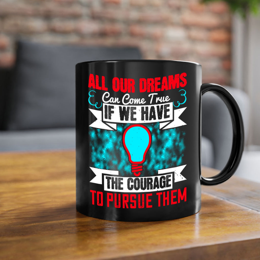 All our dreams can come true if we have the courage to pursue them Style 51#- motivation-Mug / Coffee Cup
