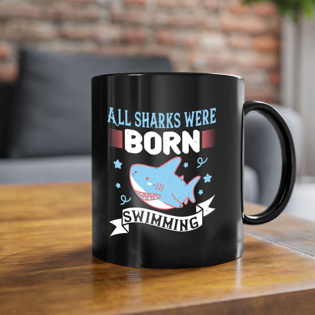 All sharks were born swimming Style 98#- Shark-Fish-Mug / Coffee Cup