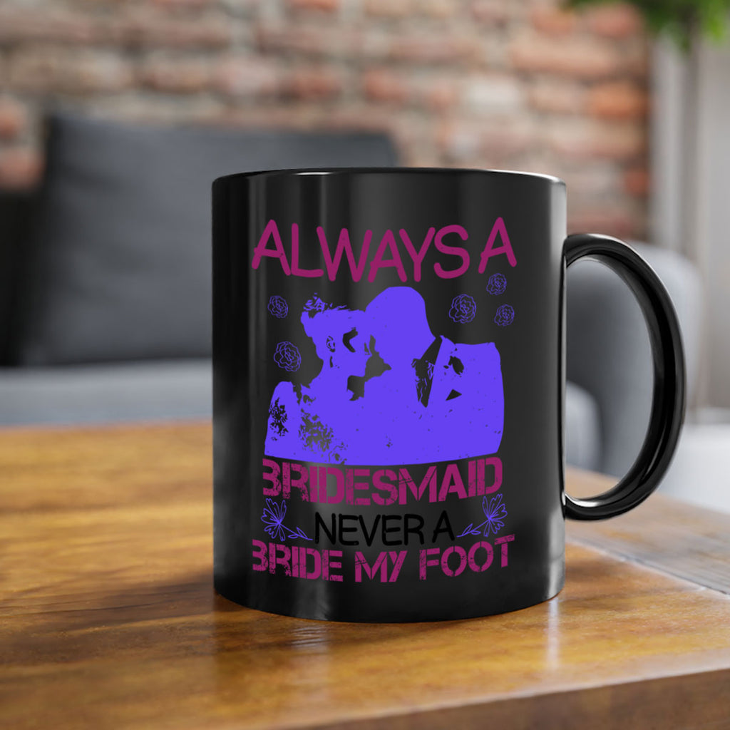 Always a bridesmaid never a bride my foot 88#- bride-Mug / Coffee Cup
