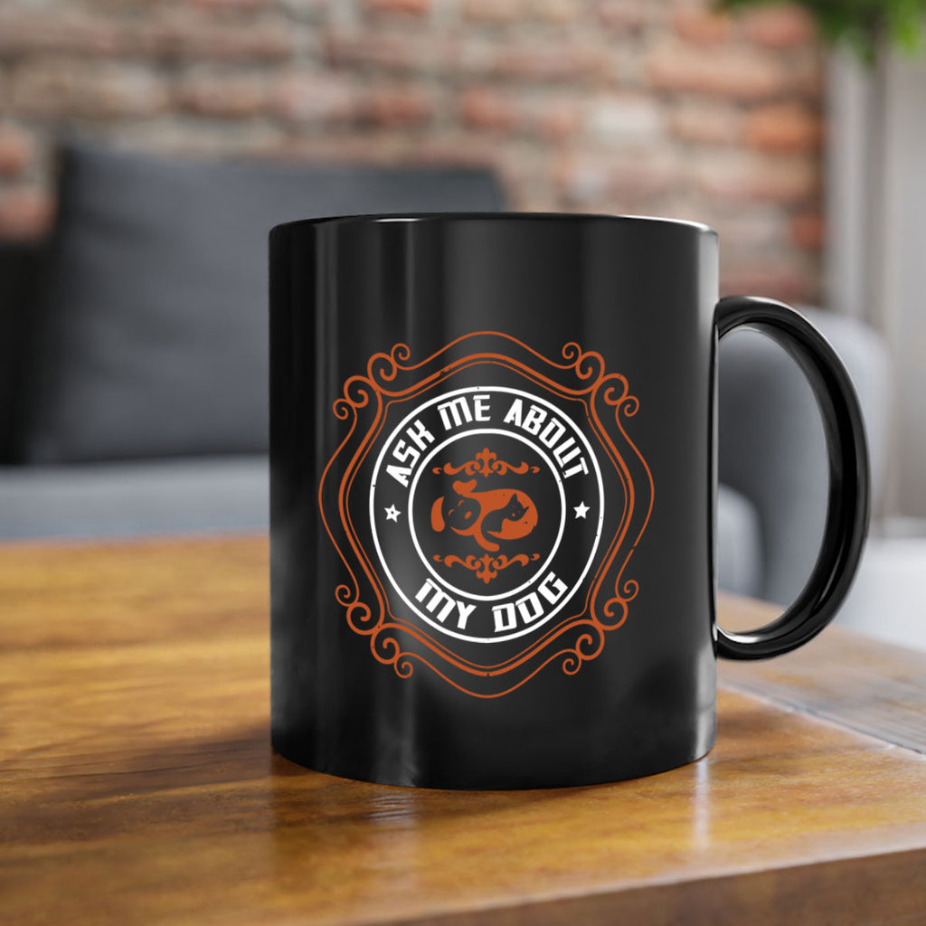 Ask Me About My Dog Style 130#- Dog-Mug / Coffee Cup