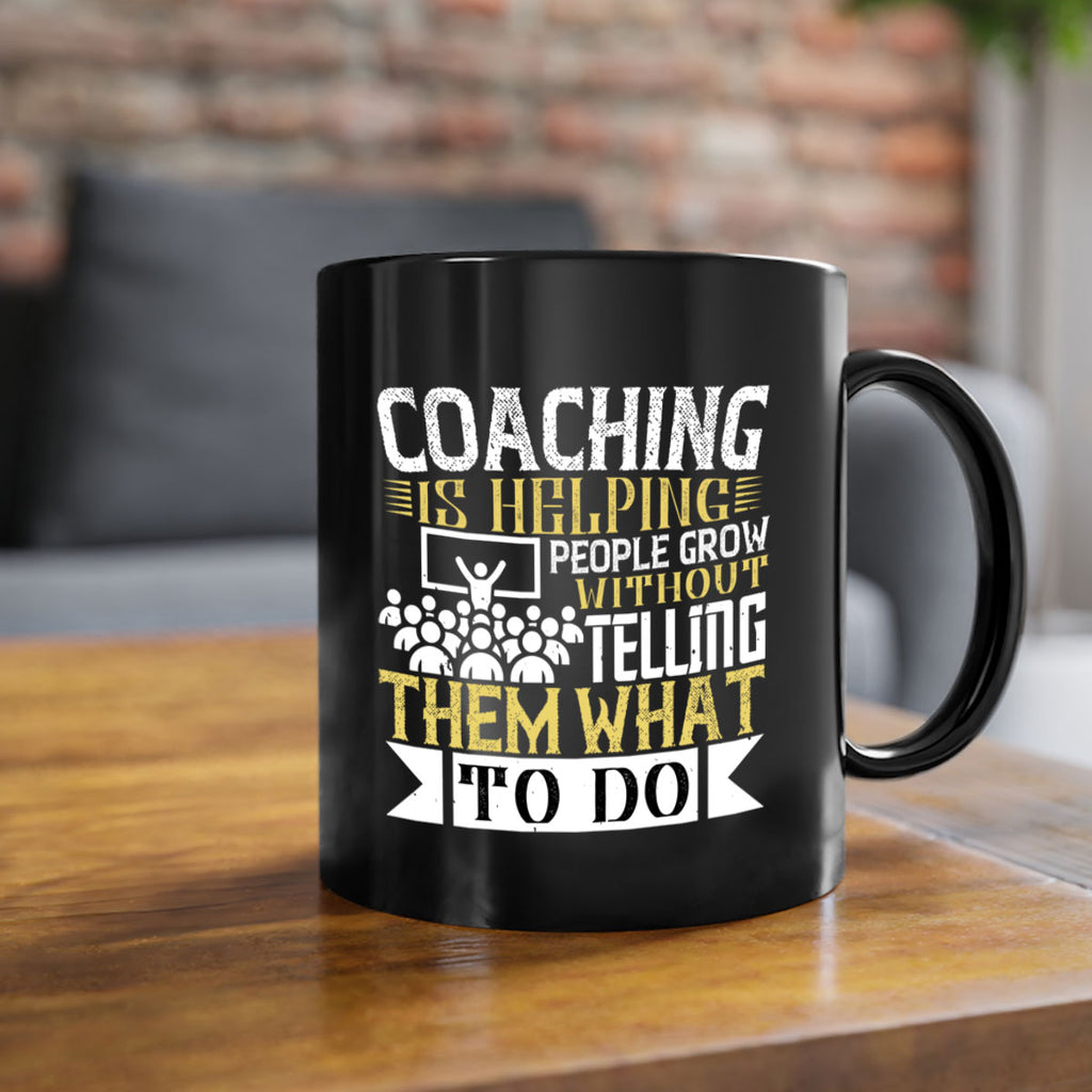 Coaching is helping people grow without telling them what to do Style 46#- dentist-Mug / Coffee Cup
