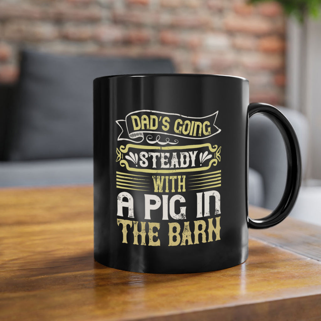 Dad’s going steady with a pig in the barn Style 90#- pig-Mug / Coffee Cup