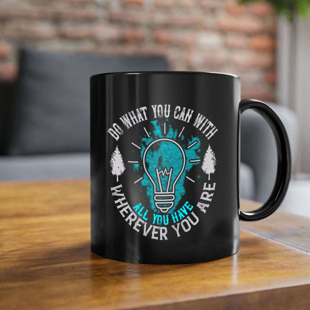 Do What You Can With All You Have Wherever You Are Style 47#- motivation-Mug / Coffee Cup