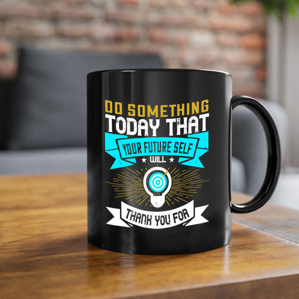 Do something today that your future self will thank you for Style 48#- motivation-Mug / Coffee Cup