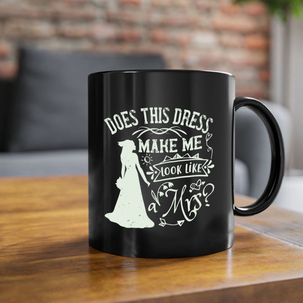 Does this dress make me look like a Mrs 74#- bride-Mug / Coffee Cup
