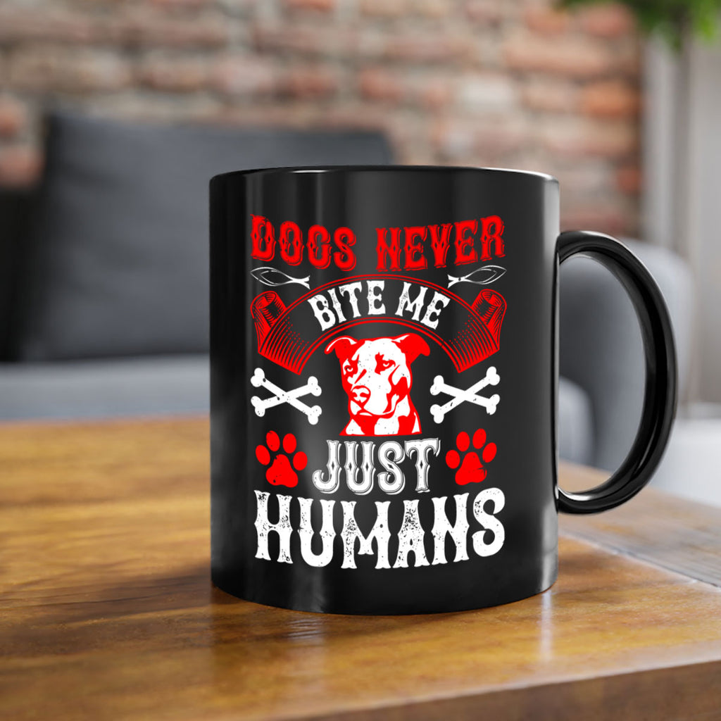 Dogs never bite me Just humans Style 209#- Dog-Mug / Coffee Cup