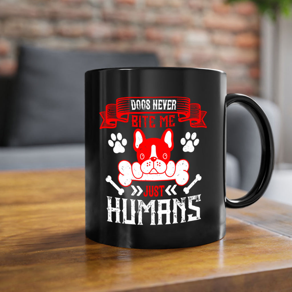Dogs never bite me Just humans Style 211#- Dog-Mug / Coffee Cup