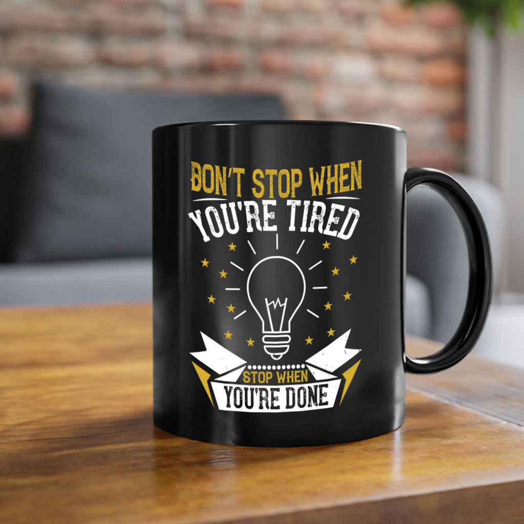 Don’t stop when you’re tired Stop when you’re done Style 45#- motivation-Mug / Coffee Cup