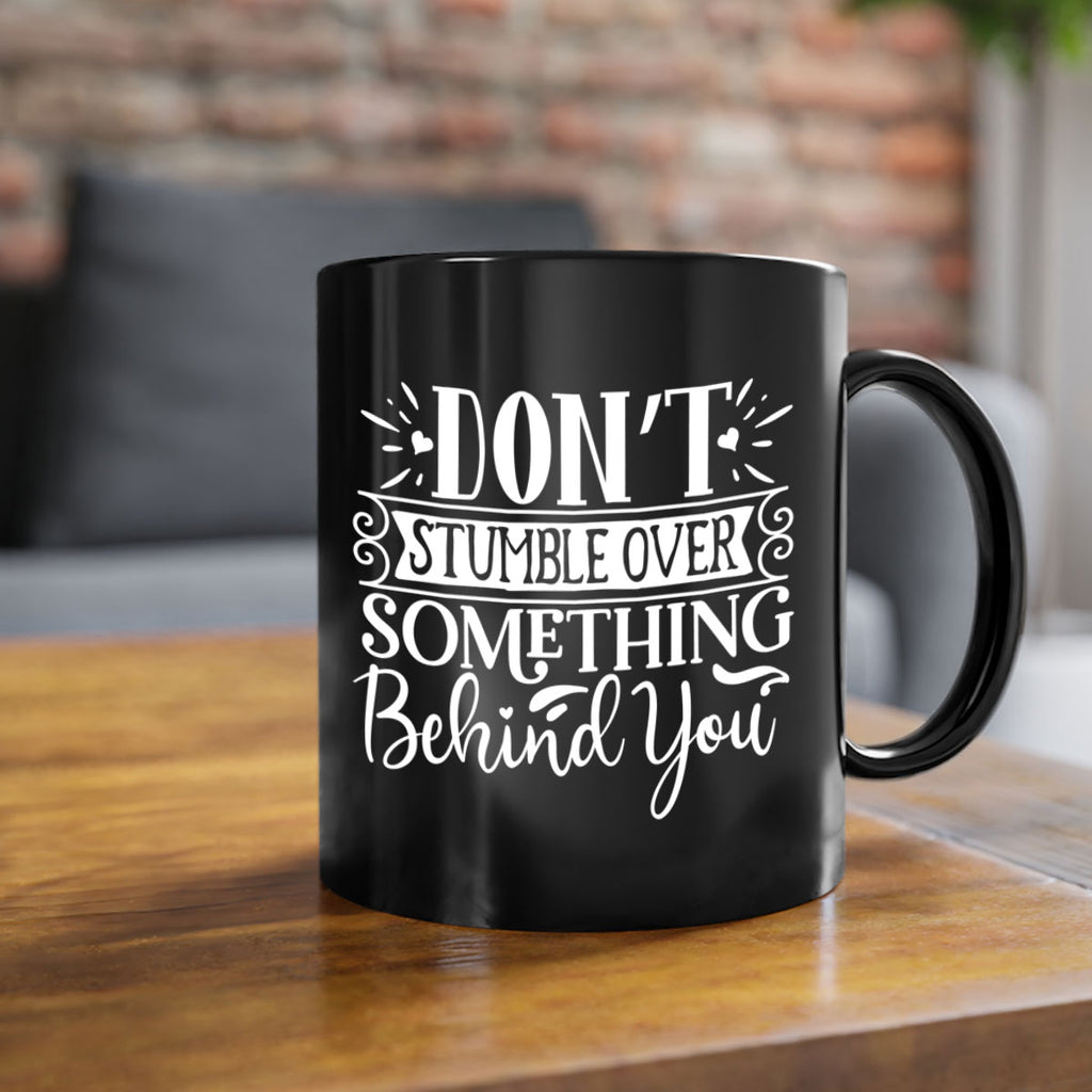 Don’t stumble over something behind you Style 118#- motivation-Mug / Coffee Cup