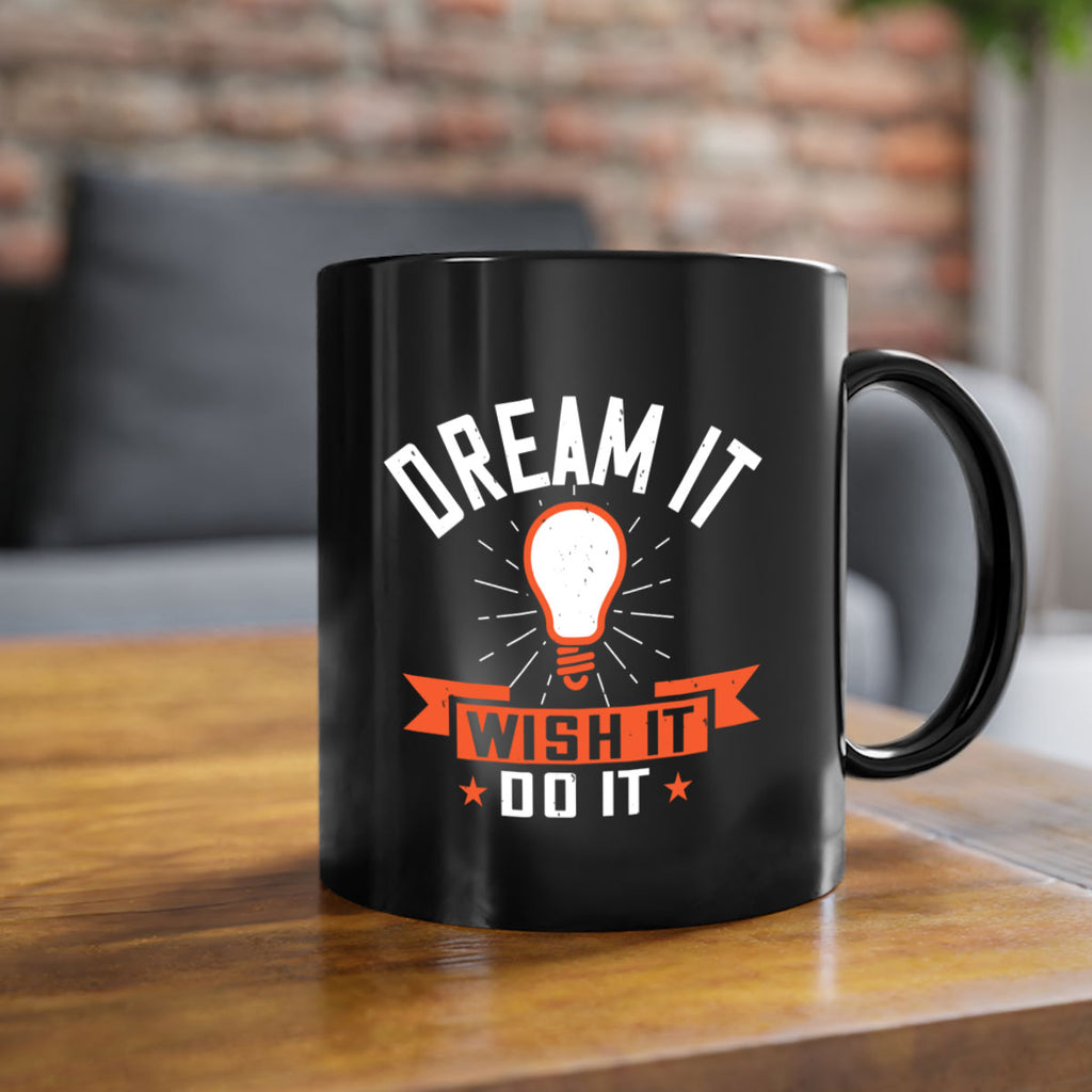Dream it Wish it Do it Style 41#- motivation-Mug / Coffee Cup