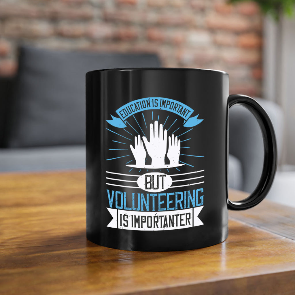 Education Is Important But Volunteering Is Importanter Style 5#-Volunteer-Mug / Coffee Cup