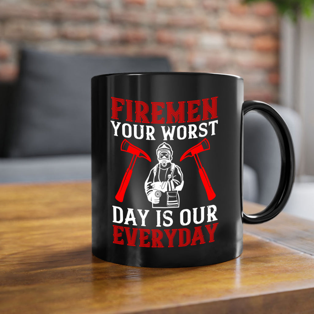 Firemen your worst day is our everyday Style 68#- fire fighter-Mug / Coffee Cup