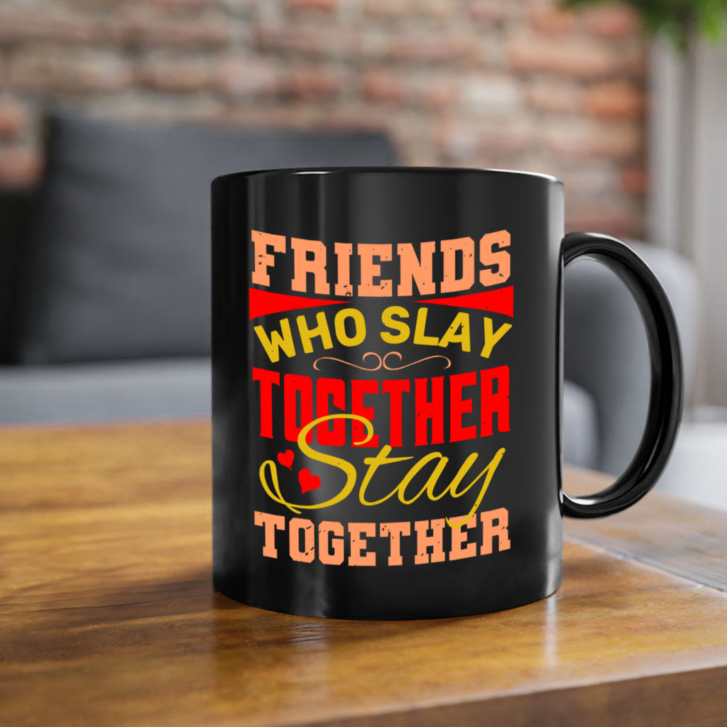 Friends who slay together stay together Style 110#- best friend-Mug / Coffee Cup