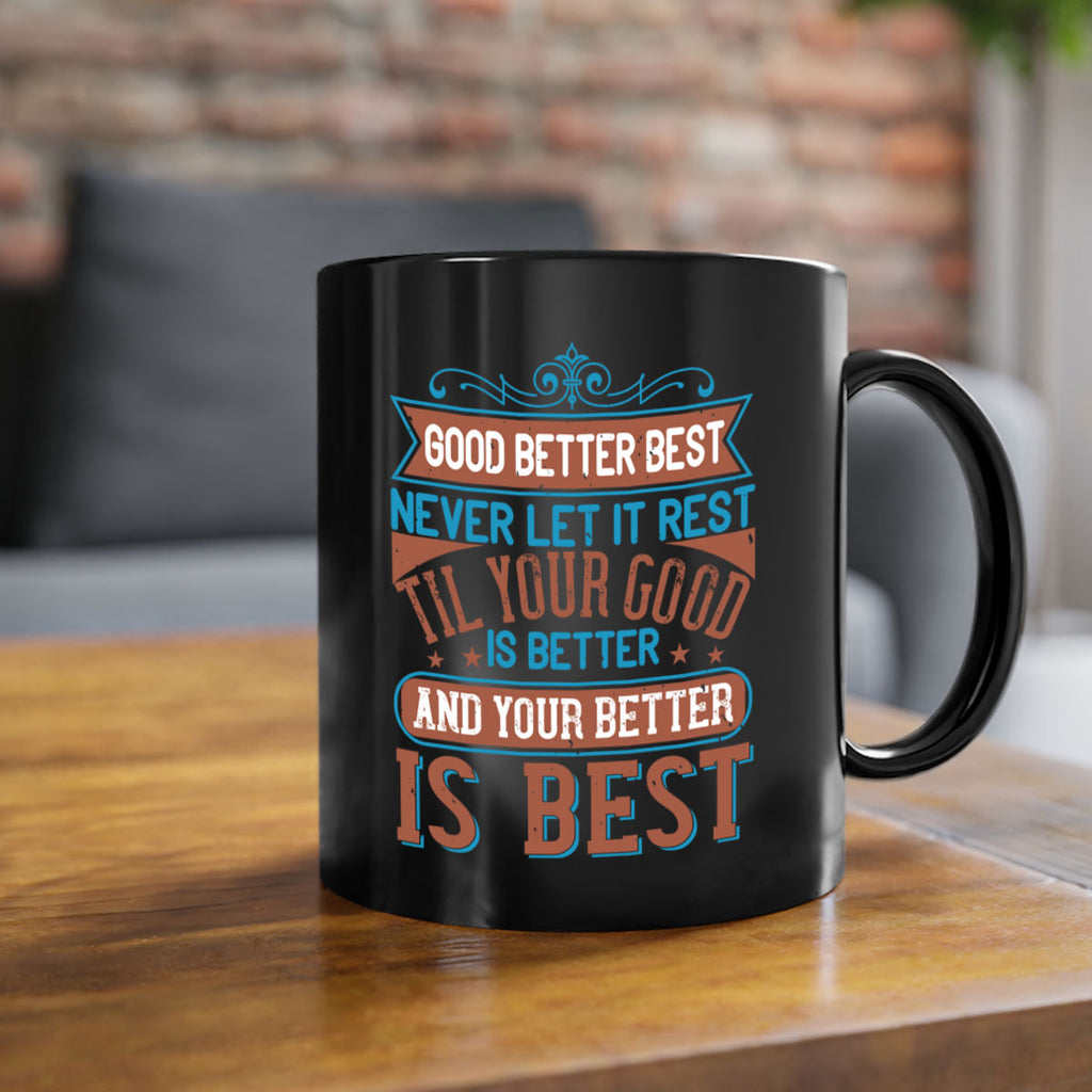 Good better best Never let it rest Til your good is better and your better is best Style 40#- motivation-Mug / Coffee Cup