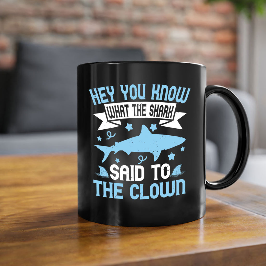 Hey You know what the shark said to the clown Style 86#- Shark-Fish-Mug / Coffee Cup